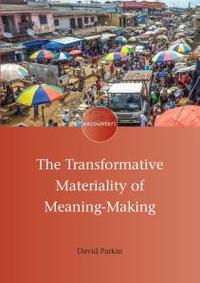 the transformative materiality of meaning making