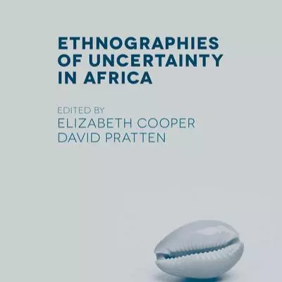 pratten  ethnographies of uncertainty in africa