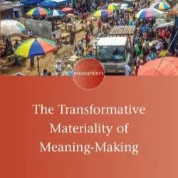 the transformative materiality of meaning making